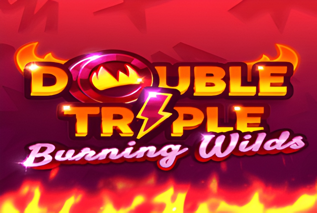 Double Triple Burning Wilds